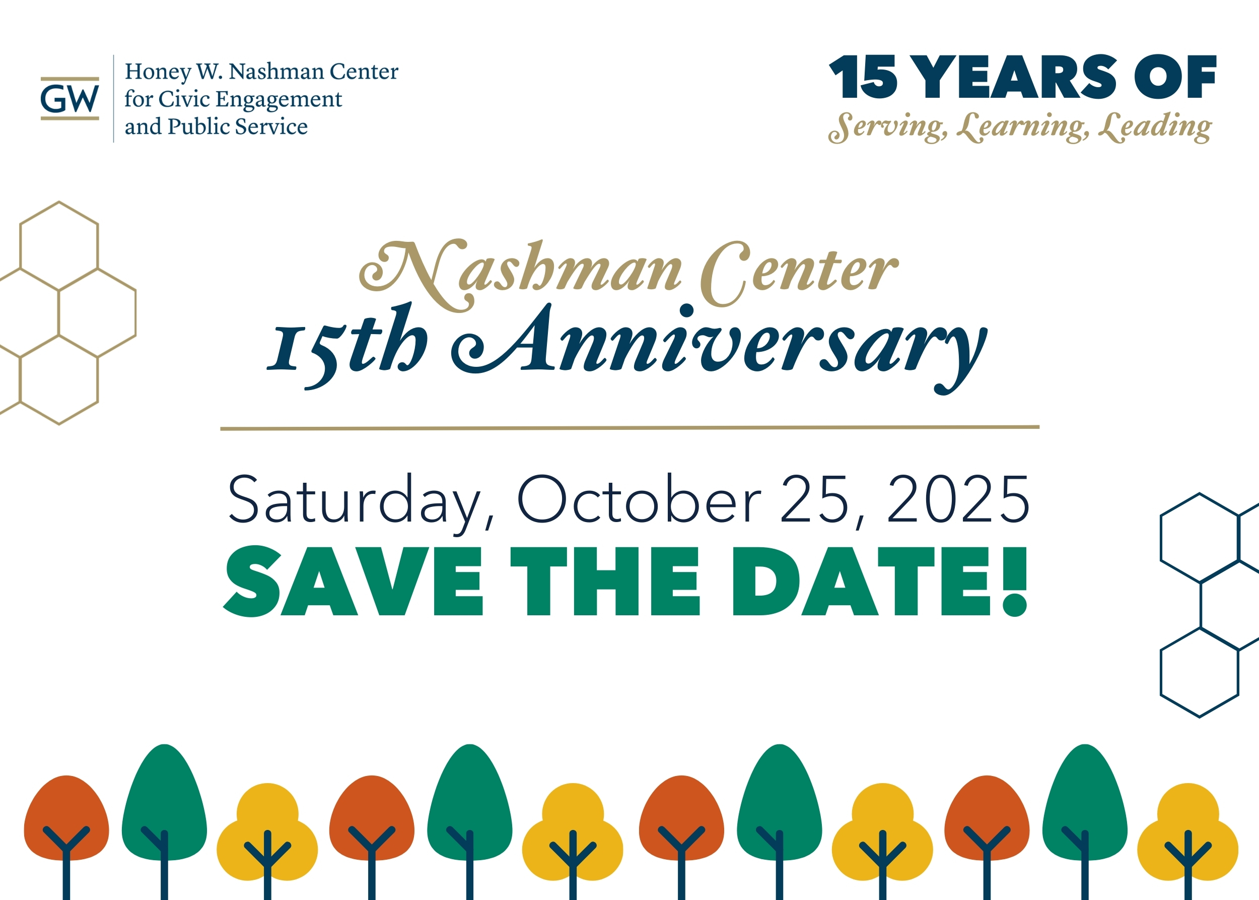 Honey W. Nashman Center for Civic Engagement and Public Service 15 YEARS OF Serving, Learning, Leading Nashman Center 15th Anniversary Saturday, October 25, 2025 SAVE THE DATE!